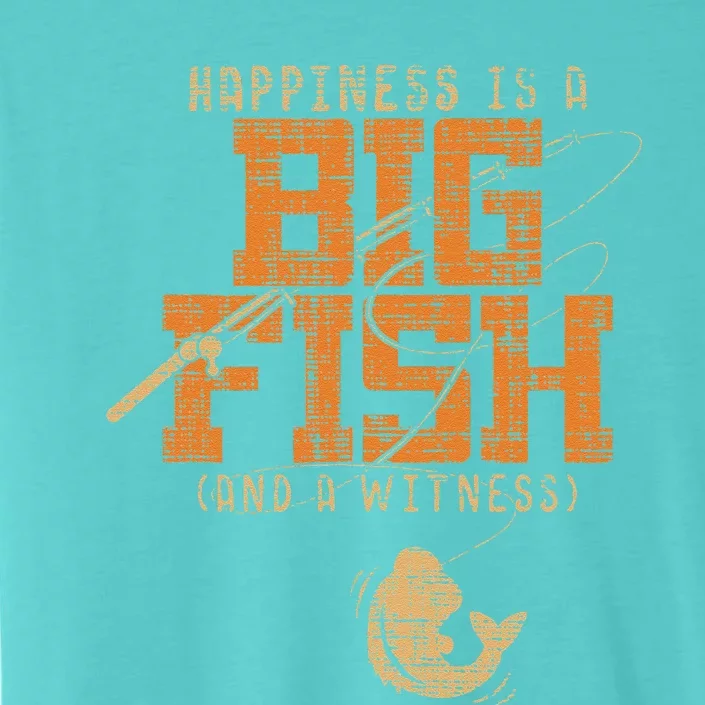 Happiness Is A Big Fish And A Witness Fishing ChromaSoft Performance T-Shirt