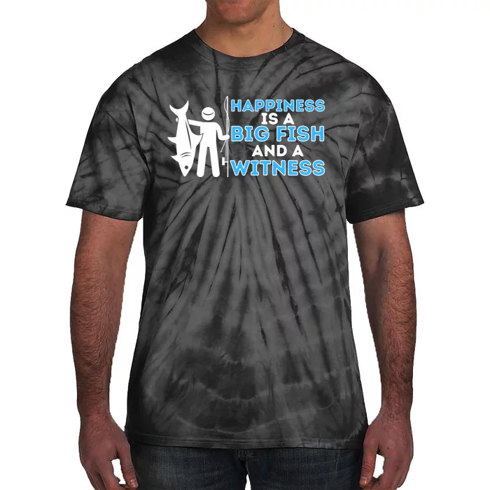 Happiness Is A Big Fish And A Witness Fishing & Fisherman Tie-Dye T-Shirt