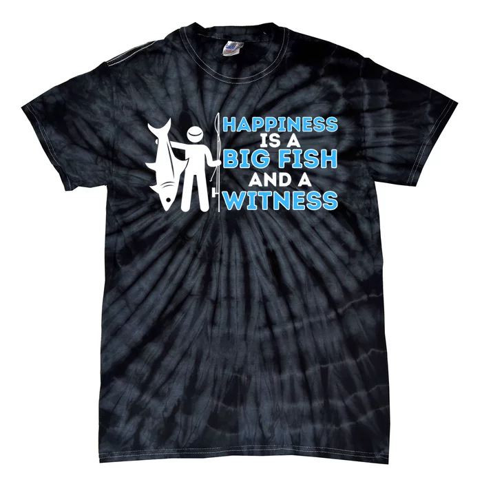 Happiness Is A Big Fish And A Witness Fishing & Fisherman Tie-Dye T-Shirt