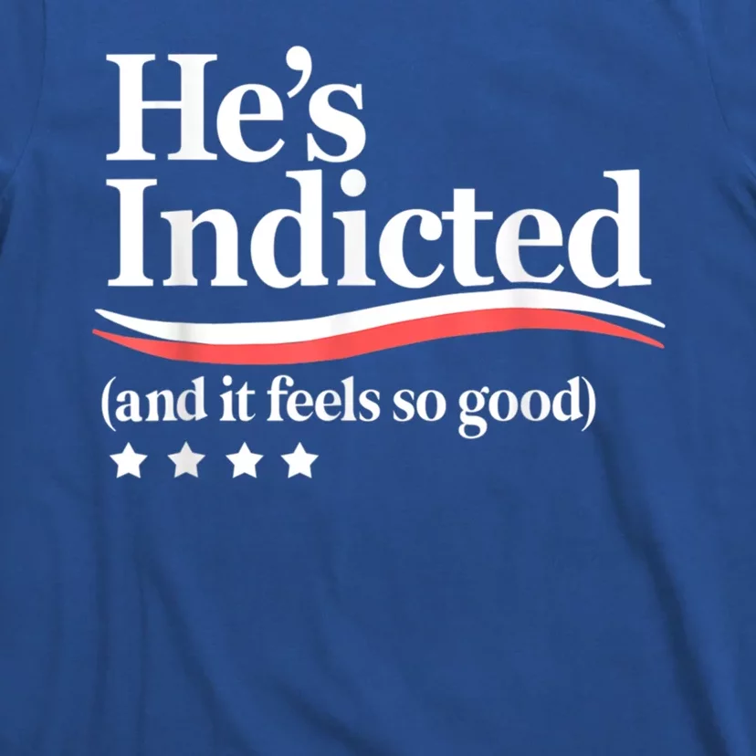 HeS Indicted And It Feels So Good Funny Trump Arrest T-Shirt