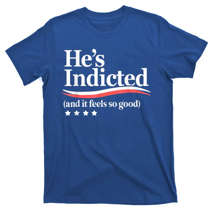 HeS Indicted And It Feels So Good Funny Trump Arrest T-Shirt