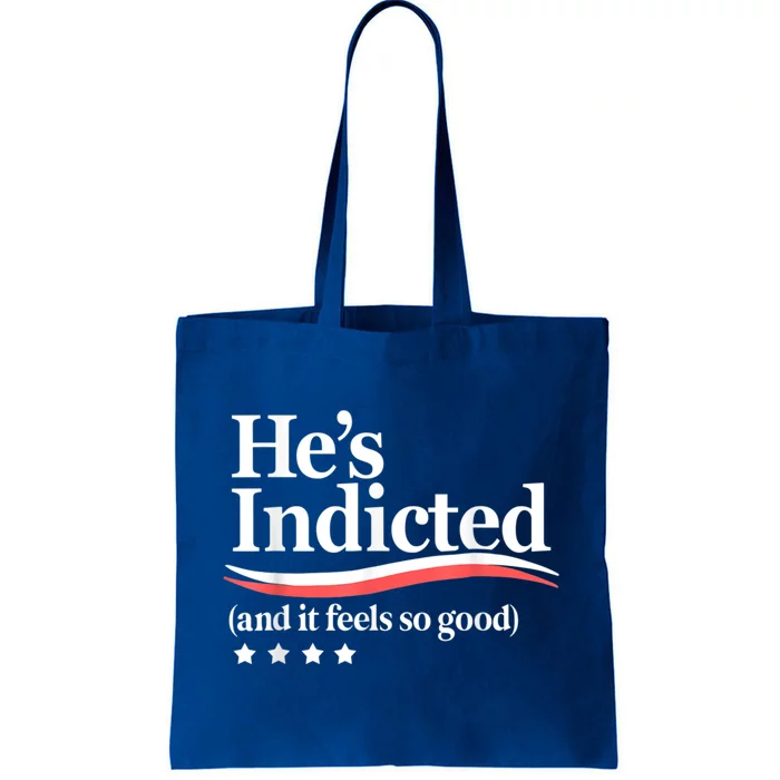 HeS Indicted And It Feels So Good Funny Trump Arrest Tote Bag