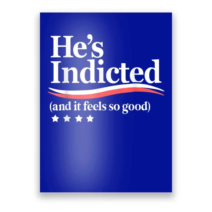 HeS Indicted And It Feels So Good Funny Trump Arrest Poster