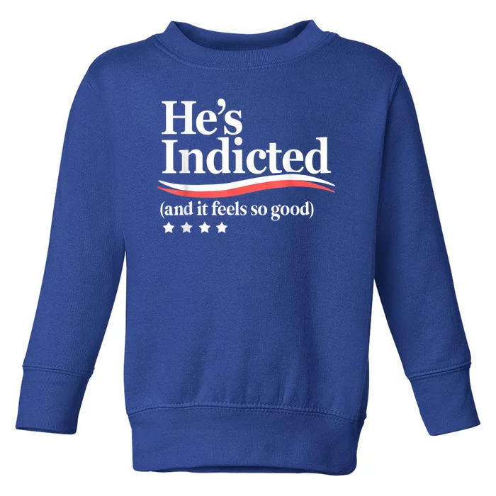 HeS Indicted And It Feels So Good Funny Trump Arrest Toddler Sweatshirt