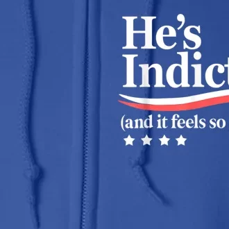 HeS Indicted And It Feels So Good Funny Trump Arrest Full Zip Hoodie