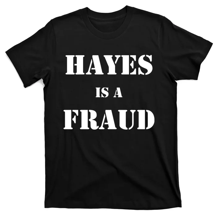 Hayes Is A Fraud T-Shirt