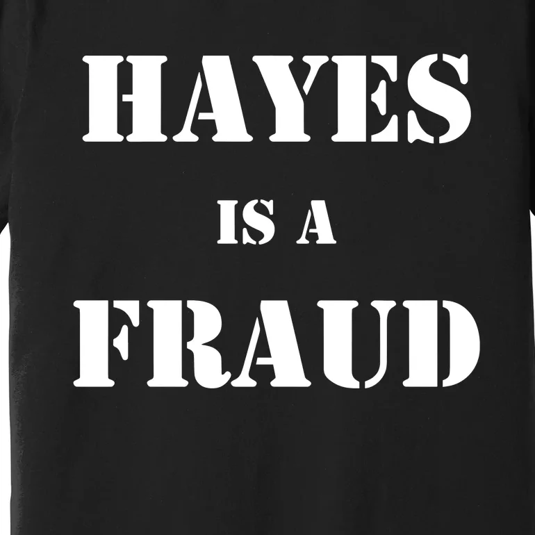 Hayes Is A Fraud Premium T-Shirt