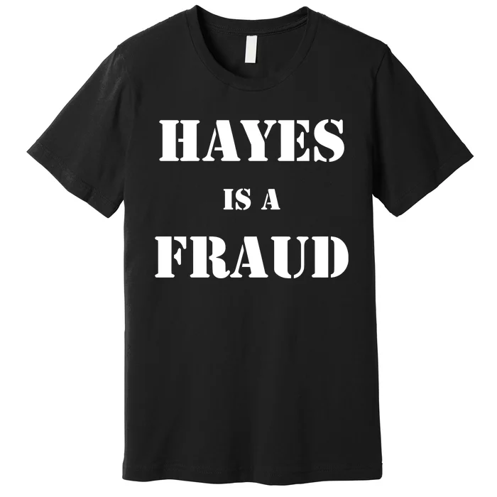 Hayes Is A Fraud Premium T-Shirt