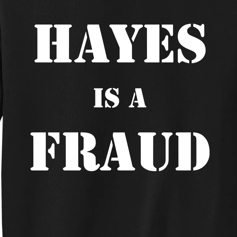 Hayes Is A Fraud Tall Sweatshirt