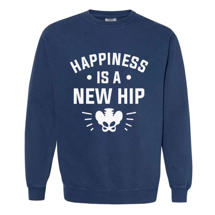 Happiness Is A New Hip Hip Replacement Recovery Garment-Dyed Sweatshirt