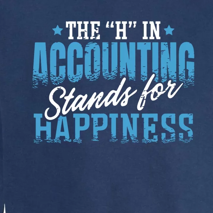 H In Accounting Stands For Happiness Accountant Accounting Garment-Dyed Sweatshirt