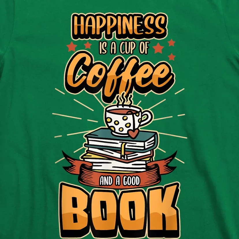 Happiness Is A Cup Of Coffee And A Good Book Bookworm Book T-Shirt