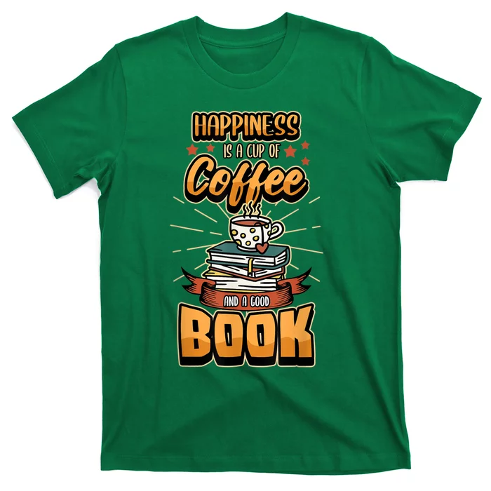 Happiness Is A Cup Of Coffee And A Good Book Bookworm Book T-Shirt