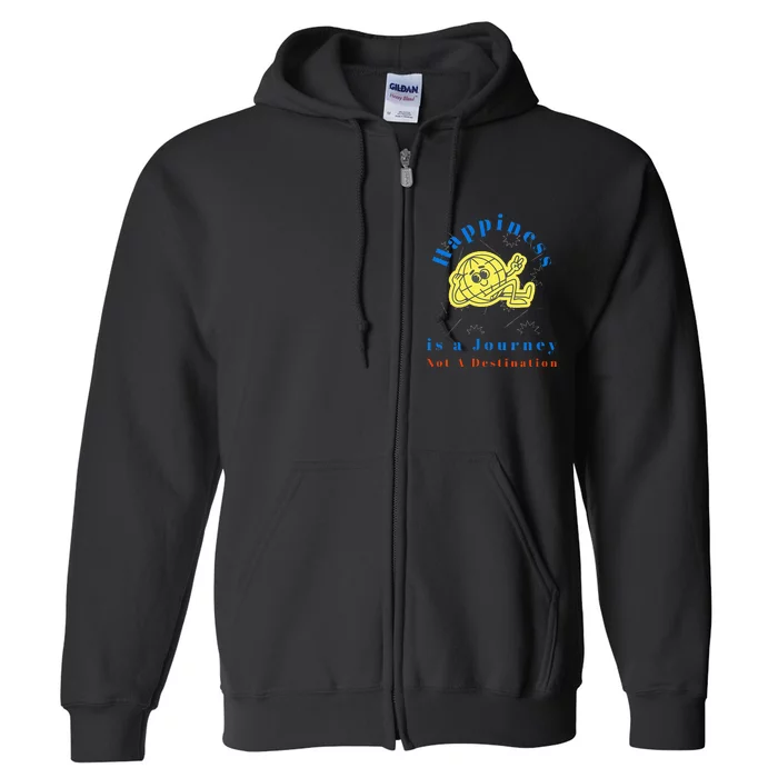 Happiness is a Journey Not a Destination Full Zip Hoodie