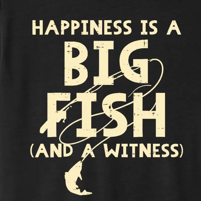 Happiness Is Big Fish Witness Fishing Funny ChromaSoft Performance T-Shirt