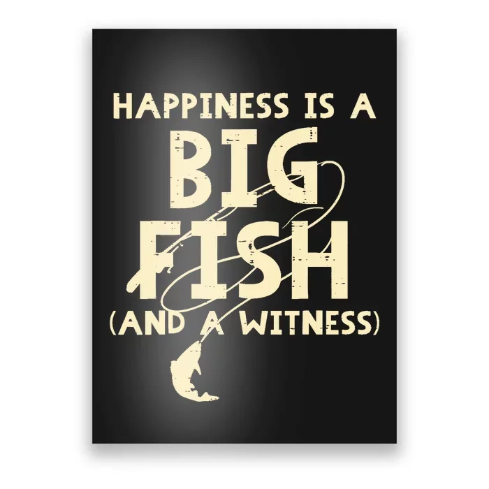 Happiness Is Big Fish Witness Fishing Funny Poster