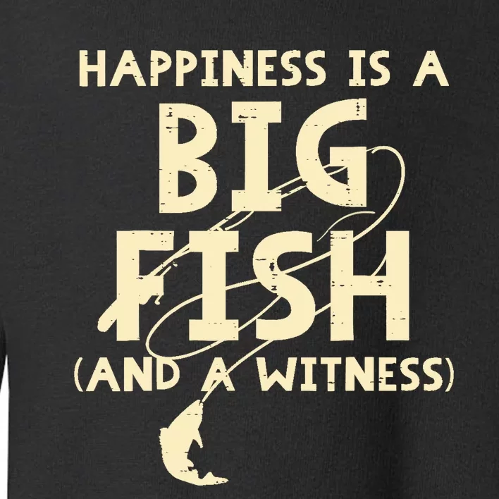 Happiness Is Big Fish Witness Fishing Funny Toddler Sweatshirt