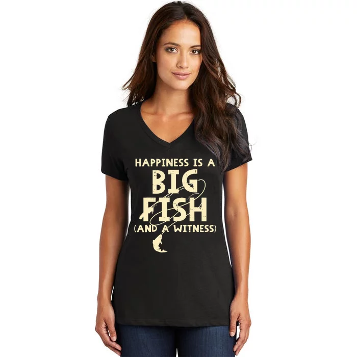 Happiness Is Big Fish Witness Fishing Funny Women's V-Neck T-Shirt