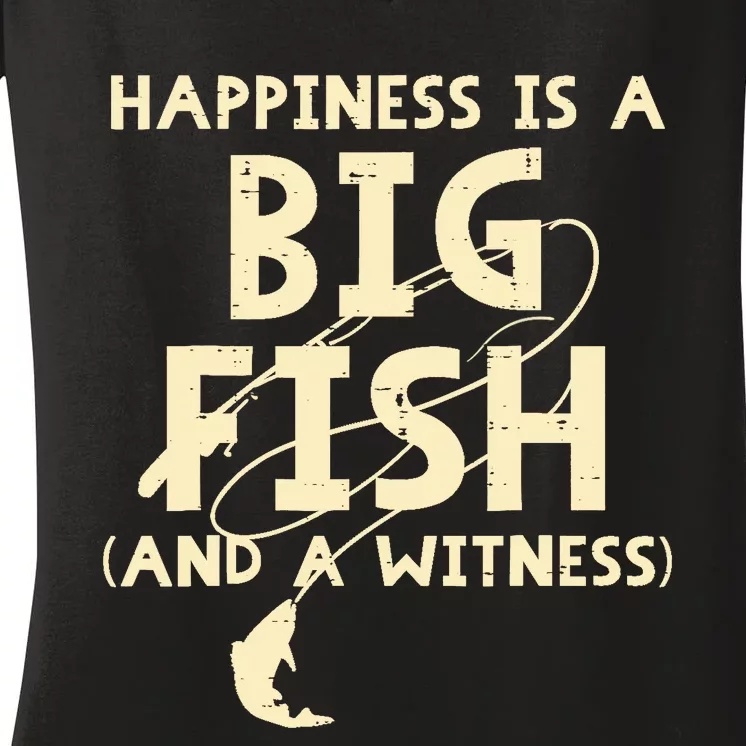 Happiness Is Big Fish Witness Fishing Funny Women's V-Neck T-Shirt