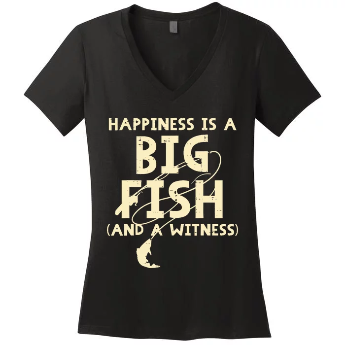 Happiness Is Big Fish Witness Fishing Funny Women's V-Neck T-Shirt