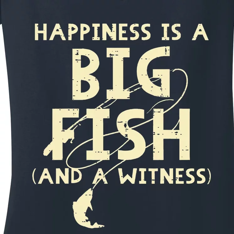 Happiness Is Big Fish Witness Fishing Women's V-Neck T-Shirt