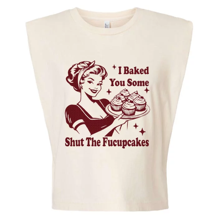 Housewife I Baked You Some Shut The Fucupcakes Garment-Dyed Women's Muscle Tee