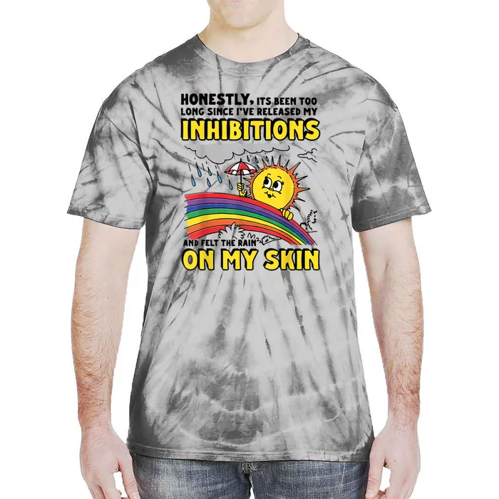 Honestly It’S Been Too Long Since I’Ve Release My Inhibitions And Felt The Rain Tie-Dye T-Shirt