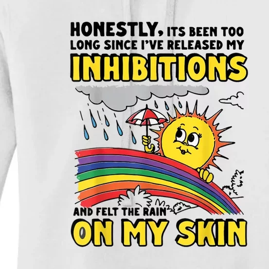 Honestly It’S Been Too Long Since I’Ve Release My Inhibitions And Felt The Rain Women's Pullover Hoodie