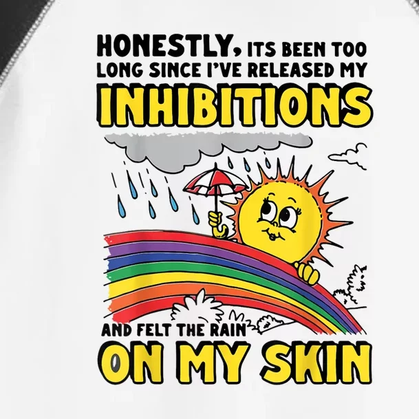 Honestly It’S Been Too Long Since I’Ve Release My Inhibitions And Felt The Rain Toddler Fine Jersey T-Shirt