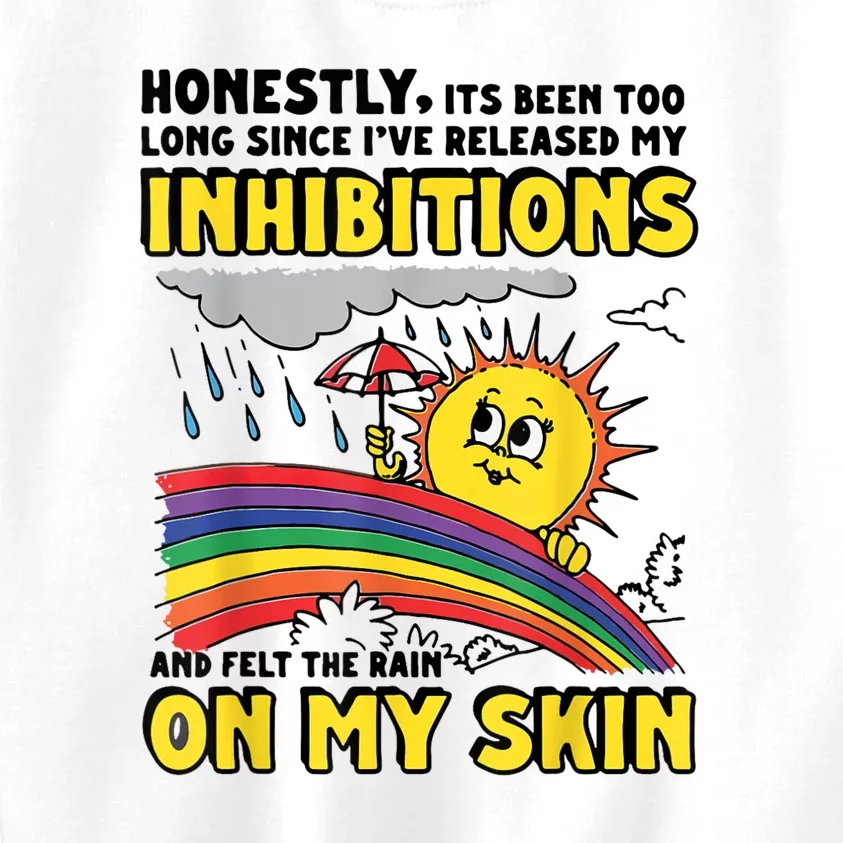 Honestly It’S Been Too Long Since I’Ve Release My Inhibitions And Felt The Rain Kids Sweatshirt