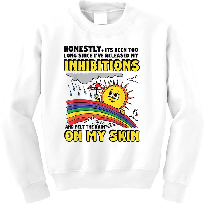 Honestly It’S Been Too Long Since I’Ve Release My Inhibitions And Felt The Rain Kids Sweatshirt