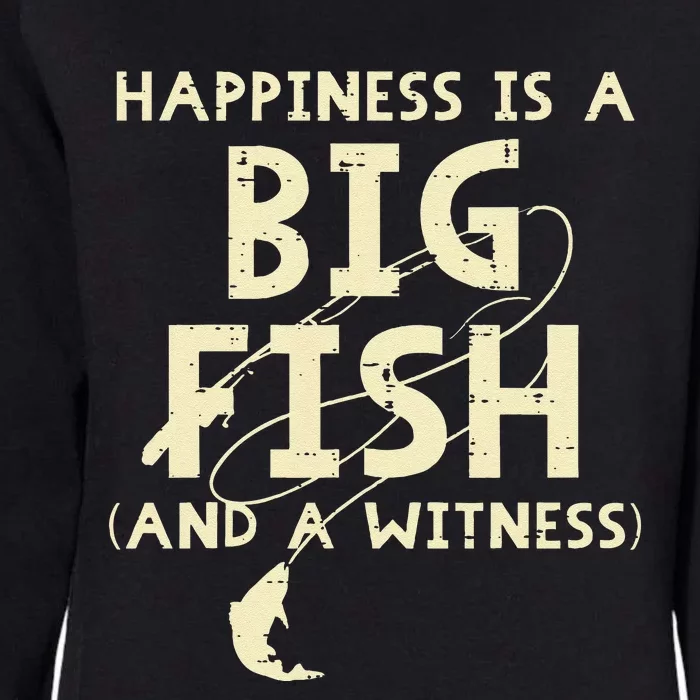 Happiness Is Big Fish Witness Fishing Funny Womens California Wash Sweatshirt