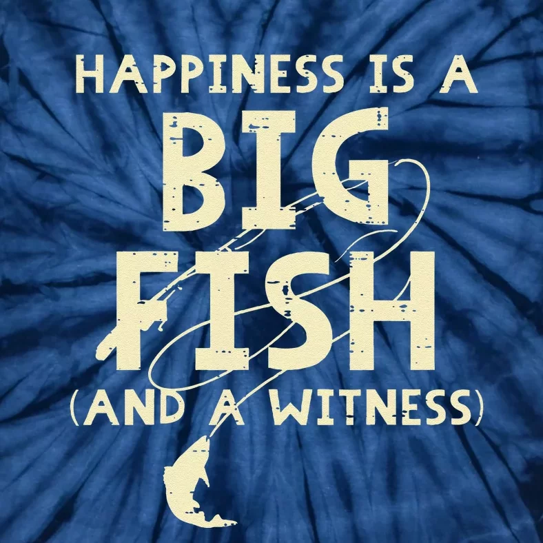 Happiness Is Big Fish Witness Fishing Funny Tie-Dye T-Shirt