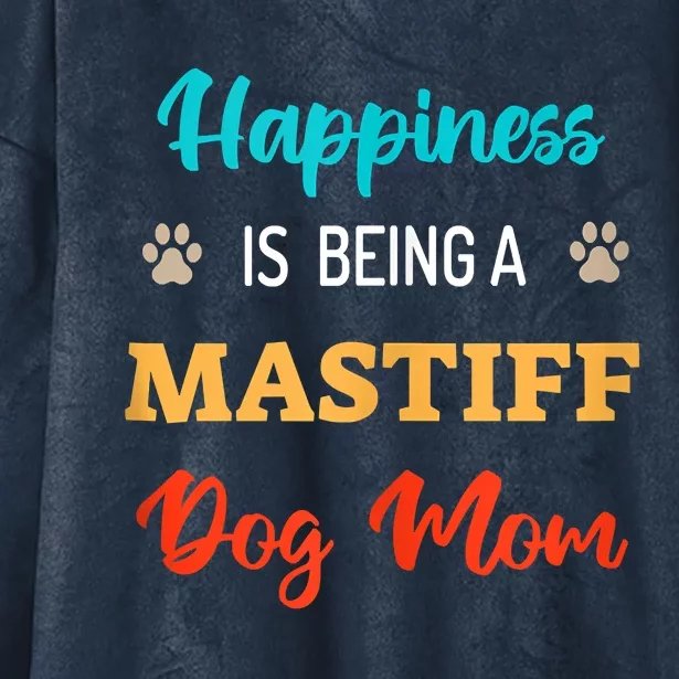 Happiness Is Being A Mastiff Dog Mom Hooded Wearable Blanket