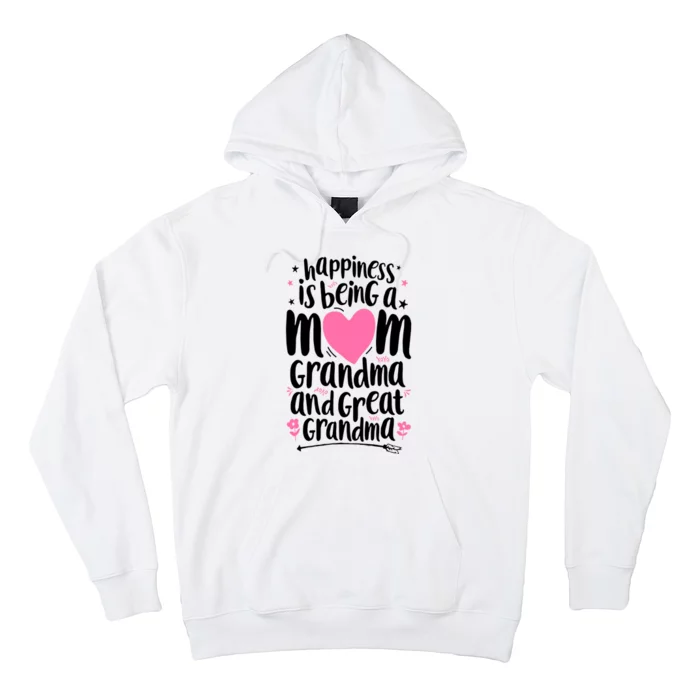 Happiness Is Being A Mom Grandma And Great Grandma Hoodie