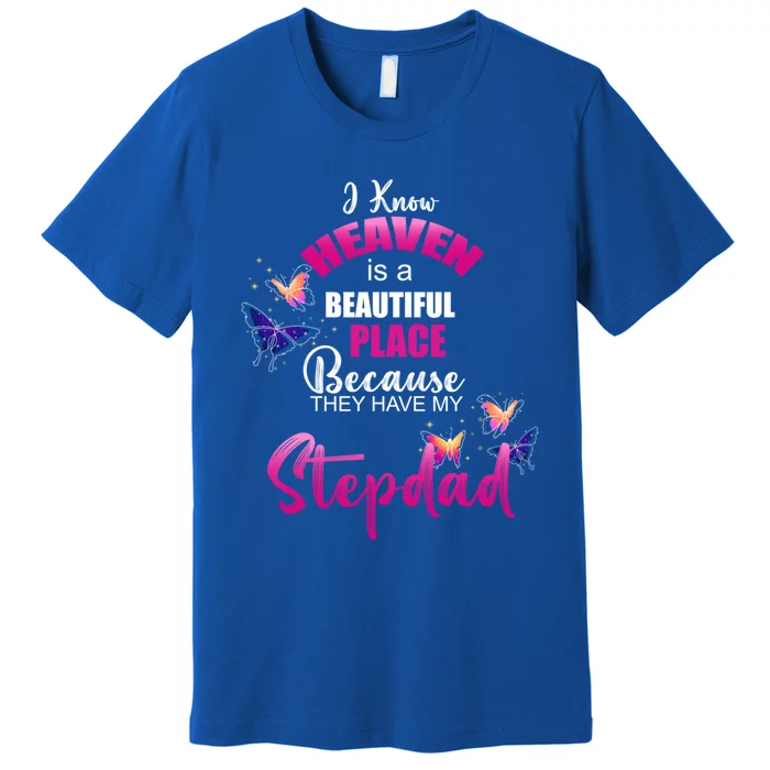 Heaven Is Beautiful Place My Stepdad Angel Memorial Family Gift Premium T-Shirt