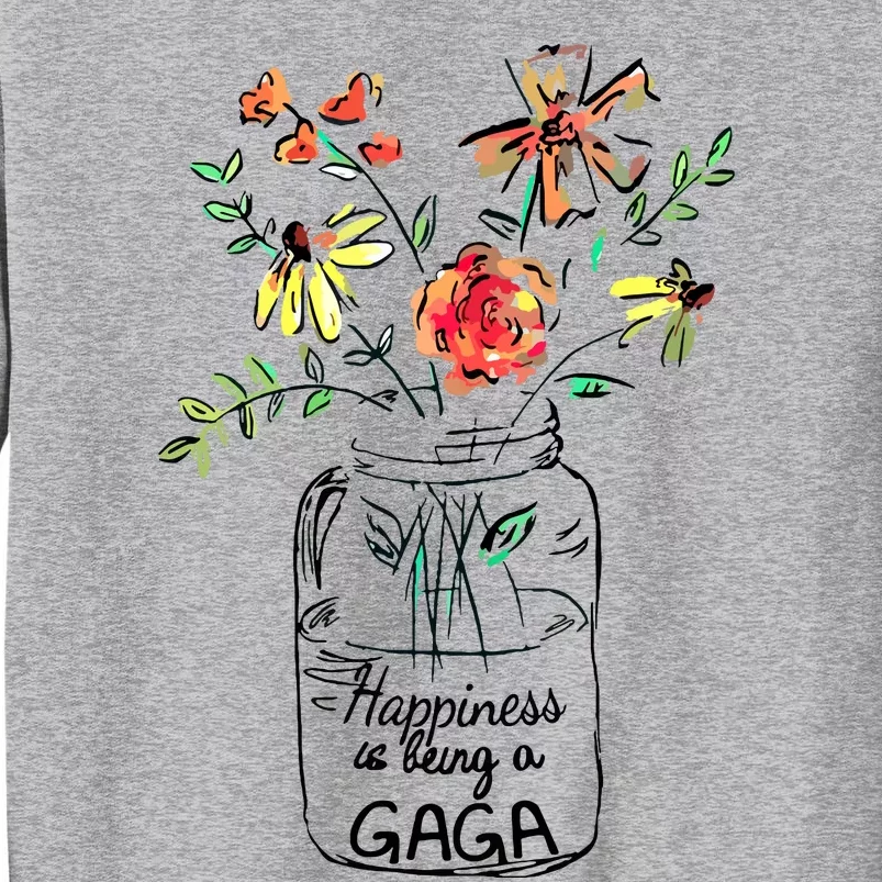 Happiness Is Being Gaga Life Flower Artgrandma Tall Sweatshirt