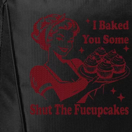 Housewife I Baked You Some Shut The Fucupcakes City Backpack