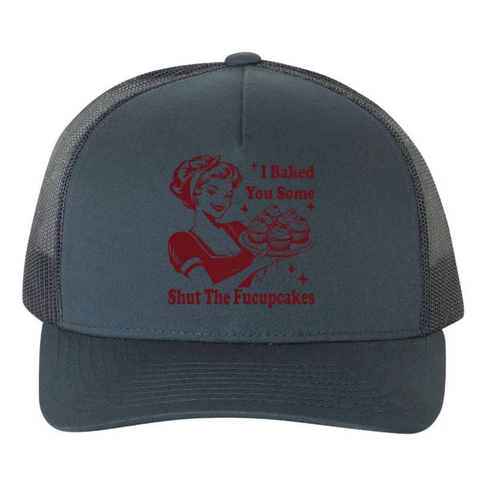 Housewife I Baked You Some Shut The Fucupcakes Yupoong Adult 5-Panel Trucker Hat