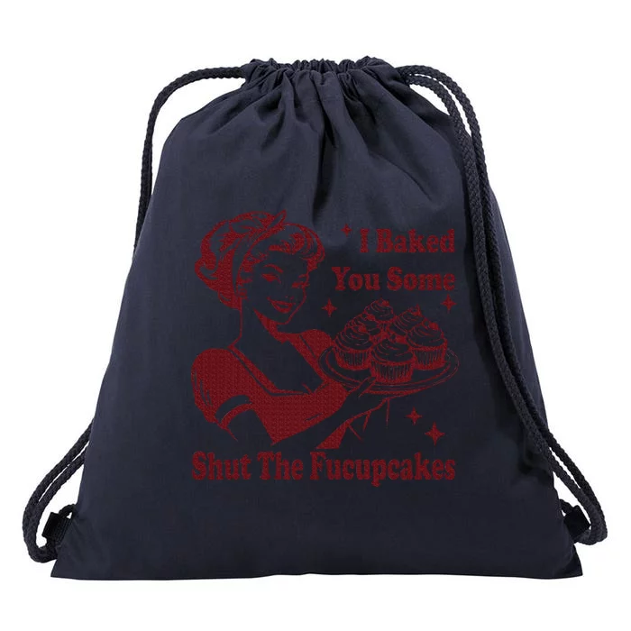 Housewife I Baked You Some Shut The Fucupcakes Drawstring Bag