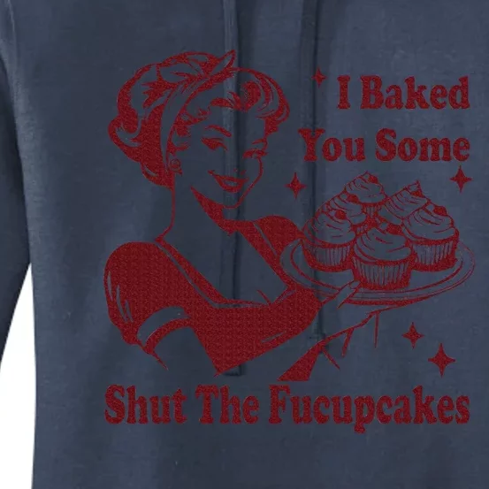 Housewife I Baked You Some Shut The Fucupcakes Women's Pullover Hoodie