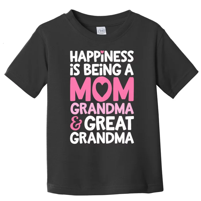 Happiness Is Being A Mom Grandma And Great Grandma Mother Toddler T-Shirt