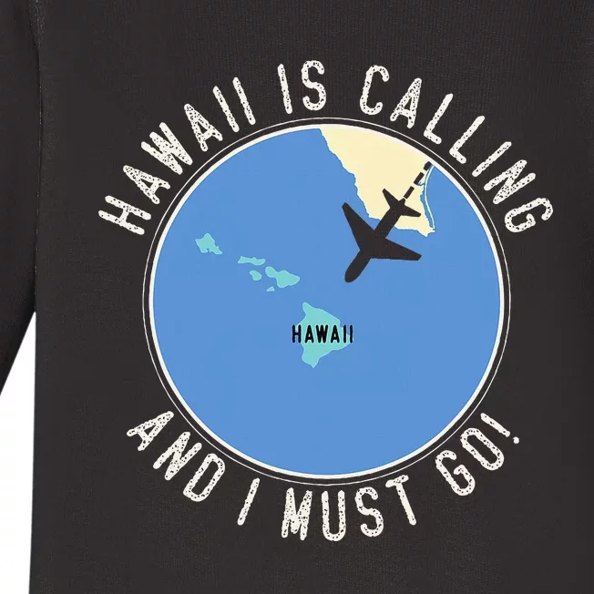 Hawaii Is Calling And I Must Go Hawaii State Baby Long Sleeve Bodysuit