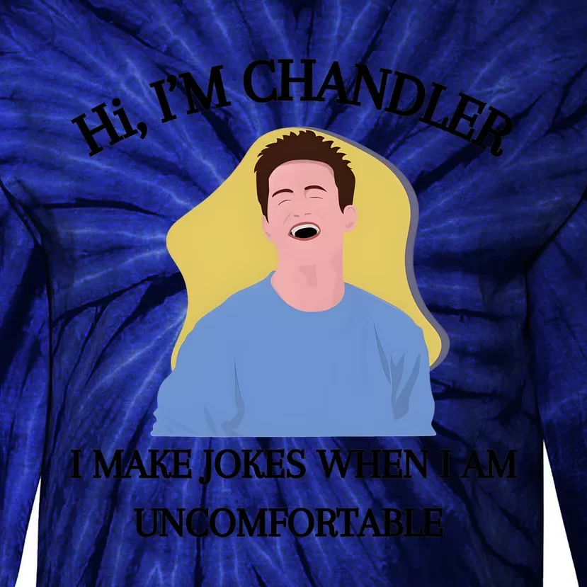 Hi IM Chandler Bing I Make Jokes When I Am Uncomfortable Tie-Dye Long Sleeve Shirt