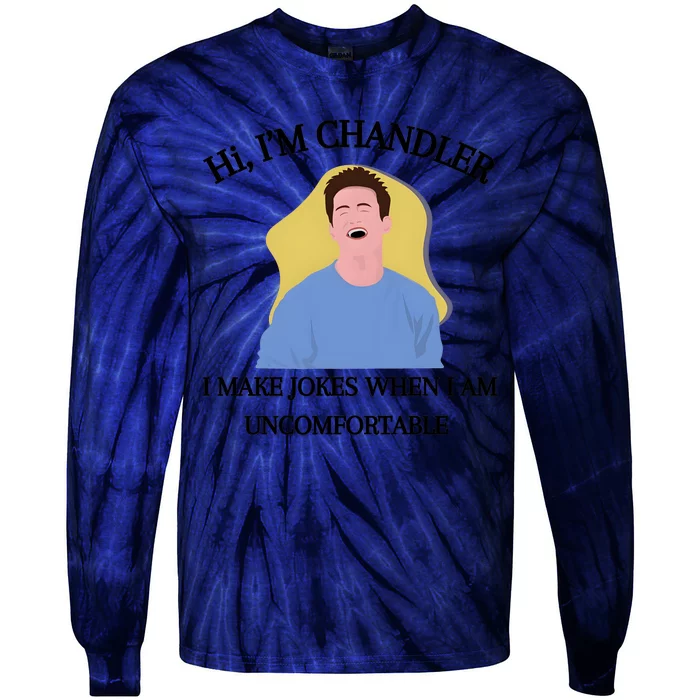 Hi IM Chandler Bing I Make Jokes When I Am Uncomfortable Tie-Dye Long Sleeve Shirt