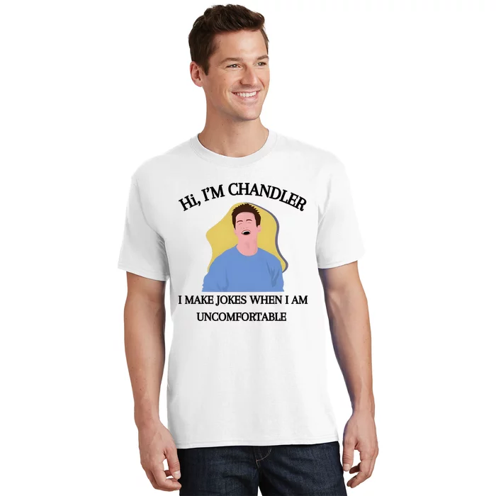 Hi IM Chandler Bing I Make Jokes When I Am Uncomfortable T-Shirt