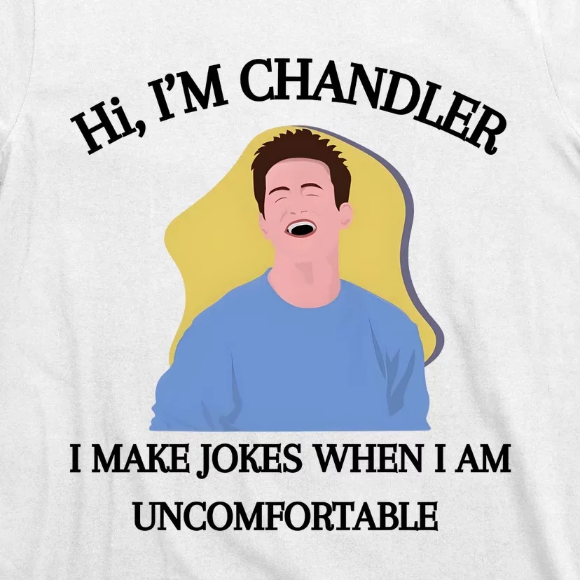 Hi IM Chandler Bing I Make Jokes When I Am Uncomfortable T-Shirt