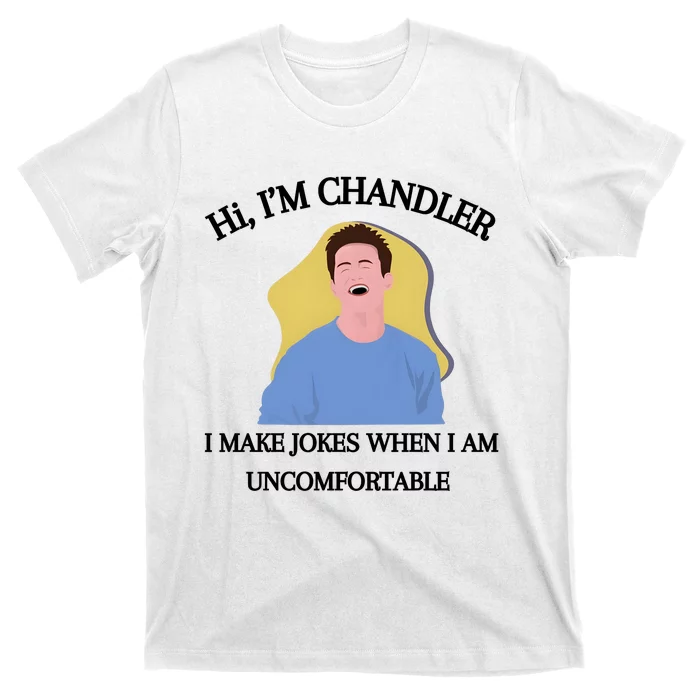 Hi IM Chandler Bing I Make Jokes When I Am Uncomfortable T-Shirt