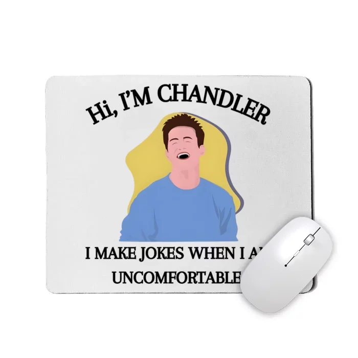 Hi IM Chandler Bing I Make Jokes When I Am Uncomfortable Mousepad