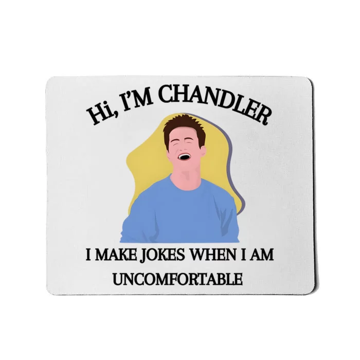 Hi IM Chandler Bing I Make Jokes When I Am Uncomfortable Mousepad